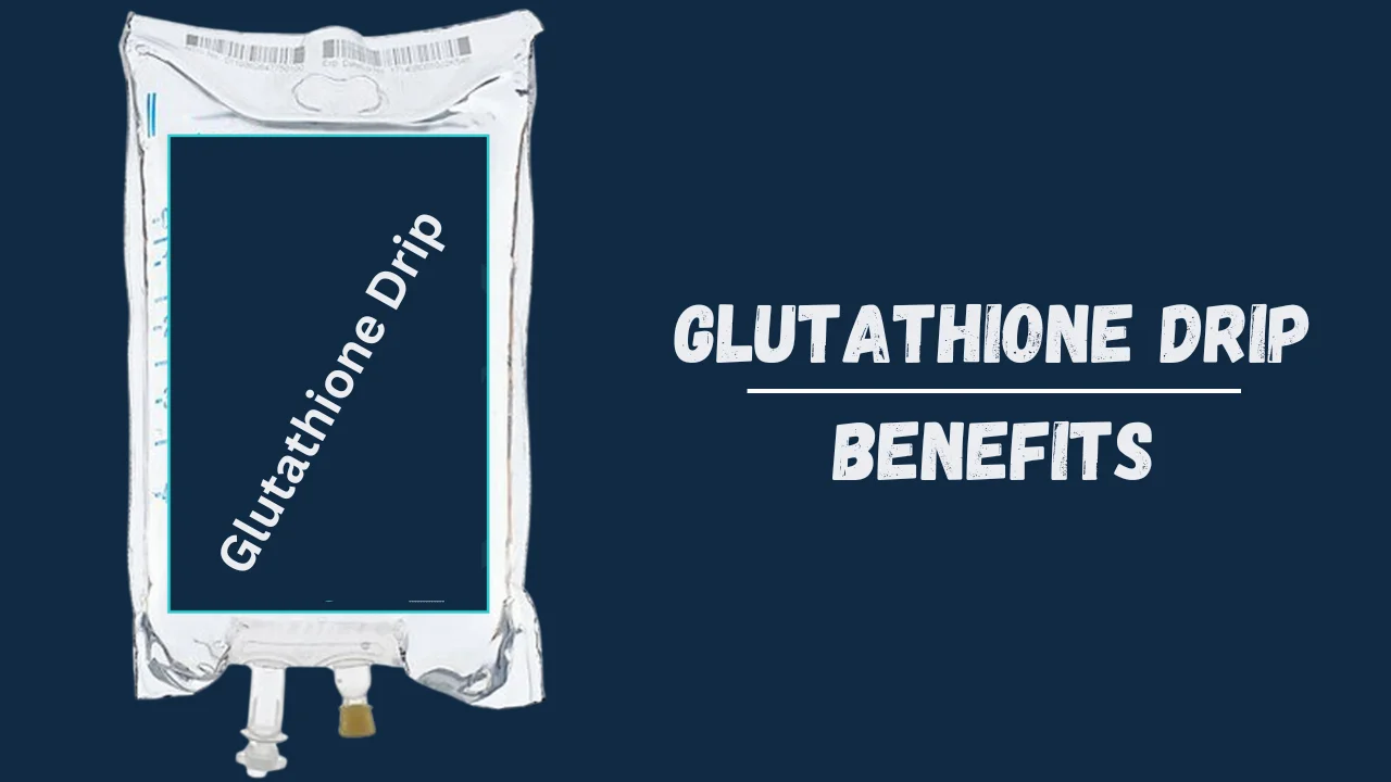 Glutathione Drip Benefits